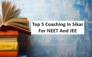 Top 5 Coaching In Sikar For NEET And JEE