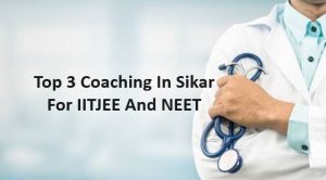 Top 3 Coaching In Sikar For IITJEE And NEET