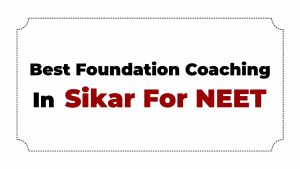 Best Foundation Coaching In Sikar For NEET