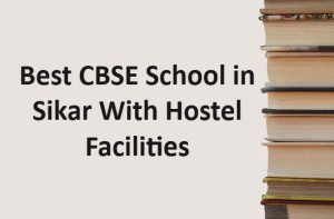 Best CBSE School in Sikar With Hostel Facilities
