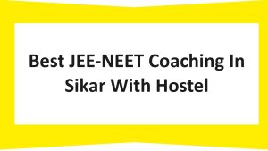 Best JEE-NEET Coaching In Sikar With Hostel