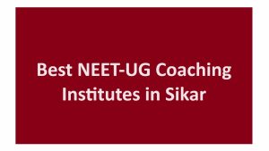 Best NEET-UG Coaching Institutes in Sikar