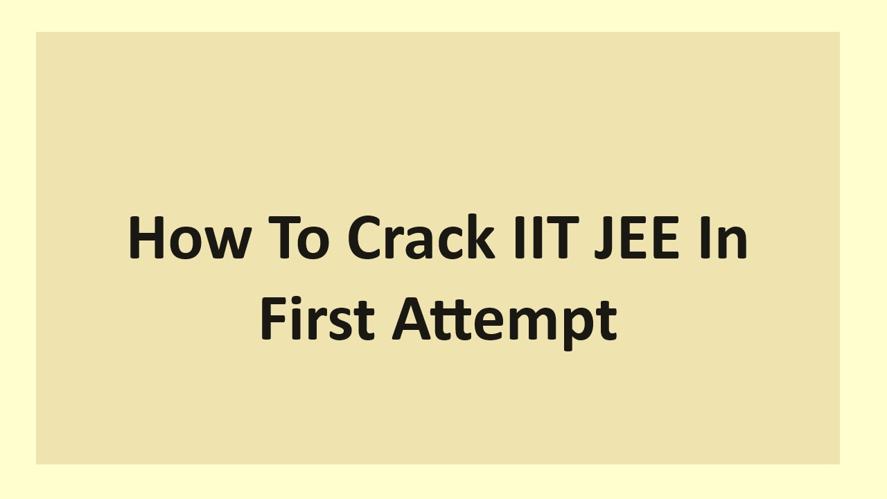 How To Crack IIT JEE In First Attempt