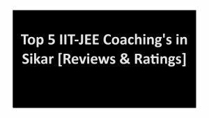 Top 5 IIT-JEE Coaching's in Sikar [Reviews & Ratings]