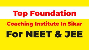 Top Foundation Coaching Institute In Sikar For NEET & JEE