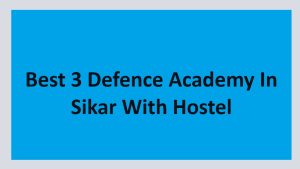 Best 3 Defence Academy In Sikar With Hostel