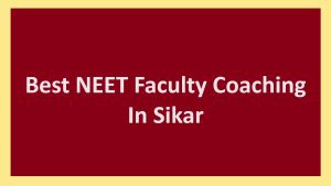 Best NEET Faculty Coaching In Sikar