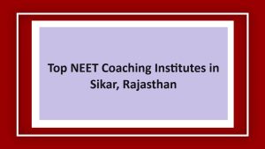 Top NEET Coaching Institutes in Sikar, Rajasthan